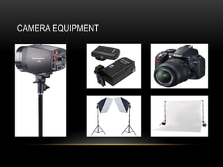 CAMERA EQUIPMENT
 