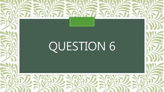 QUESTION 6
 