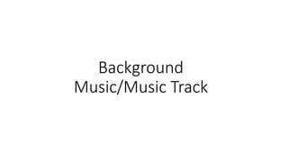 Background
Music/Music Track
 