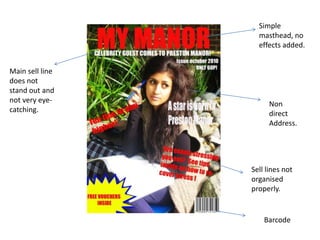 There are more conventions used in my magazine. For example, I have used more freebies, website address, sell lines, main sell line, a slogan, and the price.