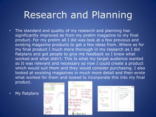 Research and Planning
•   The standard and quality of my research and planning has
    significantly improved as from my p...