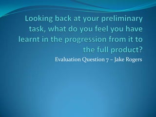 Evaluation Question 7 – Jake Rogers
 