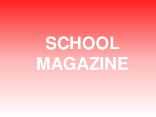 SCHOOL
MAGAZINE

 