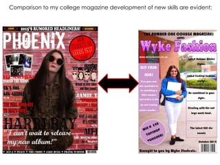 Comparison to my college magazine development of new skills are evident;
 