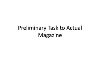 Preliminary Task to Actual
Magazine
 