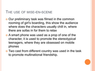 WHAT TECHNICAL CONVENTIONS DID WE USE
IN OUR PRELIMINARY TASK?
 180 degree rule was followed in the whole
production od the preliminary task
 Use of two shots and reverse shot, two shots and
over the shoulder shots are being used in the
conversation along with the eye line view medium
close up shots, we are able to show the audience
what the characters' facial expression is, then it is
edited to a reverse shot where the conversation is
being showed, this also helps us to establish the
continuity of the scene
 Action match was used in the beginning, to show
the action od the character which also connotes
that the character is in a hurry.
 