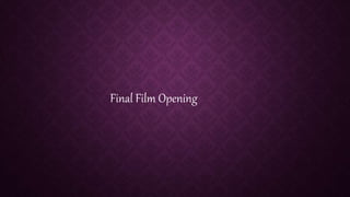 Final Film Opening
 