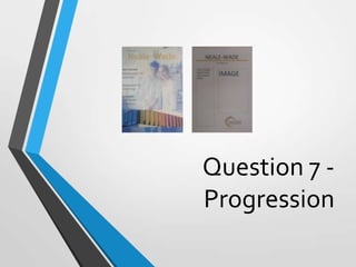 Question 7 Progression

 