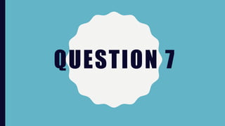 QUESTION 7
 