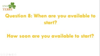 Question 8: When are you available to
start?
How soon are you available to start?
 