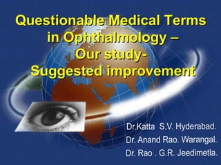 Questionable Medical Terms  in Ophthalmology – Our study-  Suggested improvement 
