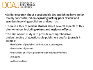 •Earlier research about questionable OA publishing have so far
mainly concentrated on exposing lacking peer review and
sca...