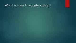 What is your favourite advert
 
