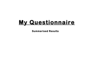 My Questionnaire Summarised Results 