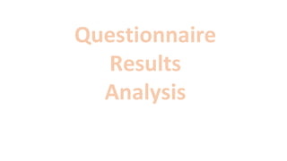 Questionnaire
Results
Analysis
 