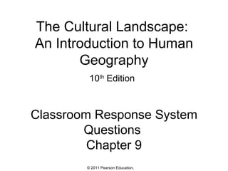The Cultural Landscape:  An Introduction to Human Geography 10 th  Edition   Classroom Response System Questions  Chapter 9 