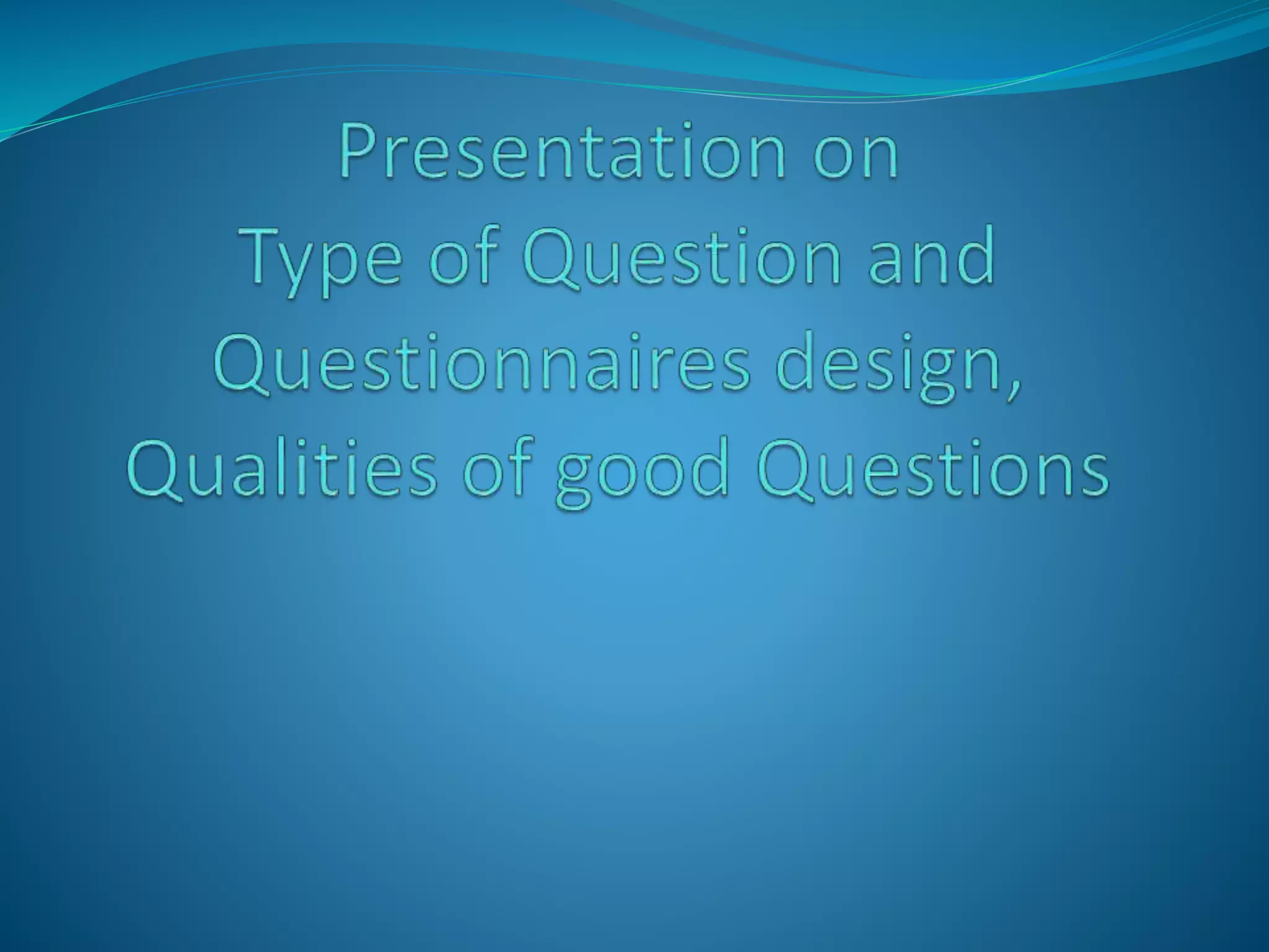Question and questionnaire design | PPTX