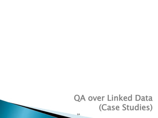 64
QA over Linked Data
(Case Studies)
 