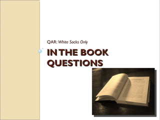 QAR: White Socks Only

IN THE BOOK
QUESTIONS
 