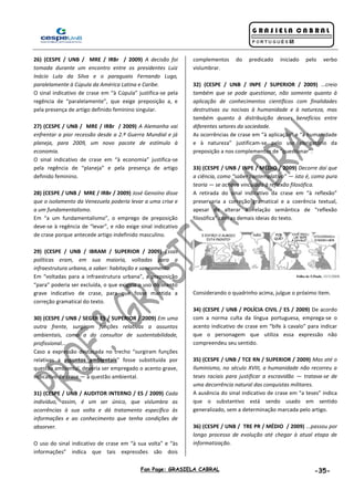 Fan Page: GRASIELA CABRAL -35-
26) (CESPE / UNB / MRE / IRBr / 2009) A decisão foi
tomada durante um encontro entre os presidentes Luiz
Inácio Lula da Silva e o paraguaio Fernando Lugo,
paralelamente à Cúpula da América Latina e Caribe.
O sinal indicativo de crase em “à Cúpula” justifica-se pela
regência de “paralelamente”, que exige preposição a, e
pela presença de artigo definido feminino singular.
27) (CESPE / UNB / MRE / IRBr / 2009) A Alemanha vai
enfrentar a pior recessão desde a 2.ª Guerra Mundial e já
planeja, para 2009, um novo pacote de estímulo à
economia.
O sinal indicativo de crase em “à economia” justifica-se
pela regência de “planeja” e pela presença de artigo
definido feminino.
28) (CESPE / UNB / MRE / IRBr / 2009) José Genoíno disse
que o isolamento da Venezuela poderia levar a uma crise e
a um fundamentalismo.
Em “a um fundamentalismo”, o emprego de preposição
deve-se à regência de “levar”, e não exige sinal indicativo
de crase porque antecede artigo indefinido masculino.
29) (CESPE / UNB / IBRAM / SUPERIOR / 2009) Essas
políticas eram, em sua maioria, voltadas para a
infraestrutura urbana, a saber: habitação e saneamento.
Em “voltadas para a infraestrutura urbana”, a preposição
“para” poderia ser excluída, o que exigiria o uso do acento
grave indicativo de crase, para que fosse mantida a
correção gramatical do texto.
30) (CESPE / UNB / SEGER ES / SUPERIOR / 2009) Em uma
outra frente, surgiram funções relativas a assuntos
ambientais, como a do consultor de sustentabilidade,
profissional...
Caso a expressão destacada no trecho “surgiram funções
relativas a assuntos ambientais” fosse substituída por
questão ambiental, deveria ser empregado o acento grave,
indicativo de crase — à questão ambiental.
31) (CESPE / UNB / AUDITOR INTERNO / ES / 2009) Cada
indivíduo, assim, é um ser único, que vislumbra as
ocorrências à sua volta e dá tratamento específico às
informações e ao conhecimento que tenha condições de
absorver.
O uso do sinal indicativo de crase em “à sua volta” e “às
informações” indica que tais expressões são dois
complementos do predicado iniciado pelo verbo
vislumbrar.
32) (CESPE / UNB / INPE / SUPERIOR / 2009) ...creio
também que se pode questionar, não somente quanto à
aplicação de conhecimentos científicos com finalidades
destrutivas ou nocivas à humanidade e à natureza, mas
também quanto à distribuição desses benefícios entre
diferentes setores da sociedade.
As ocorrências de crase em “à aplicação” e “à humanidade
e à natureza” justificam-se pelo uso obrigatório da
preposição a nos complementos de “questionar”.
33) (CESPE / UNB / INPE / MÉDIO / 2009) Decorre daí que
a ciência, como “saber contemplativo” — isto é, como pura
teoria — se achava vinculada à reflexão filosófica.
A retirada do sinal indicativo da crase em “à reflexão”
preservaria a correção gramatical e a coerência textual,
apesar de alterar a relação semântica de “reflexão
filosófica” com as demais ideias do texto.
Considerando o quadrinho acima, julgue o próximo item.
34) (CESPE / UNB / POLÍCIA CIVIL / ES / 2009) De acordo
com a norma culta da língua portuguesa, emprega-se o
acento indicativo de crase em “bife à cavalo” para indicar
que o personagem que utiliza essa expressão não
compreendeu seu sentido.
35) (CESPE / UNB / TCE RN / SUPERIOR / 2009) Mas até o
Iluminismo, no século XVIII, a humanidade não recorreu a
teses raciais para justificar a escravidão — tratava-se de
uma decorrência natural das conquistas militares.
A ausência do sinal indicativo de crase em “a teses” indica
que o substantivo está sendo usado em sentido
generalizado, sem a determinação marcada pelo artigo.
36) (CESPE / UNB / TRE PR / MÉDIO / 2009) ...passou por
longo processo de evolução até chegar à atual etapa de
informatização.
 