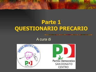 Parte 1 QUESTIONARIO PRECARIO A cura di  