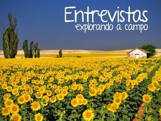 Entrevistasexplorando a campo
 