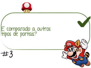E comparado a outros
tipos de portais?
#3
 