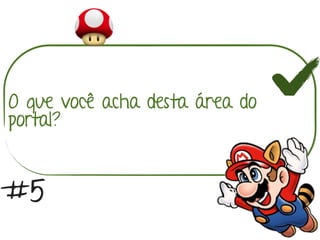 O que você acha desta área do
portal?
#5
 