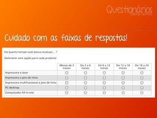 QuestionáriosValidando hipóteses
Cuidado com as faixas de respostas!
 