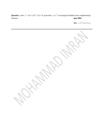 Question : solve 2
" 4 ' (4 2) 0y xy x y− + − = given that
2
x
y e= is an integral included in the complementary
function . uptu 2004
Ans
2
1 2( )x
y e c x c= +
 