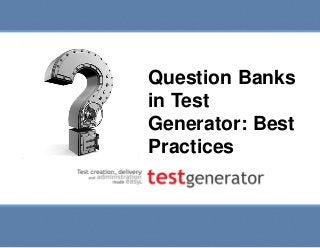 Question Banks in Test
Generator: Best Practices

Question Banks
in Test
Generator: Best
Practices

Slide 1

 