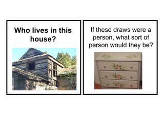 Who lives in this house? If these draws were a person, what sort of person would they be? 