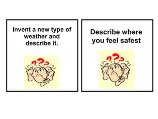 Invent a new type of weather and describe it. Describe where you feel safest 