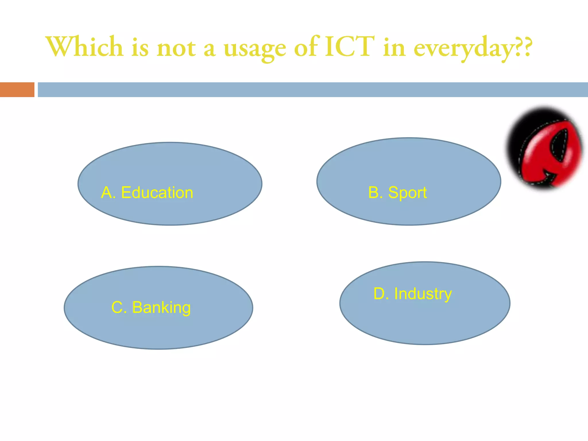 A. Education   B. Sport




               D. Industry
 C. Banking
 