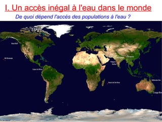 I. Un accès inégal à l'eau dans le monde
De quoi dépend l'accès des populations à l'eau ?