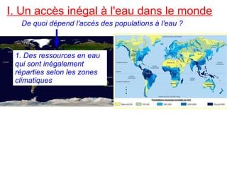 I. Un accès inégal à l'eau dans le monde
De quoi dépend l'accès des populations à l'eau ?
1. Des ressources en eau
qui sont inégalement
réparties selon les zones
climatiques