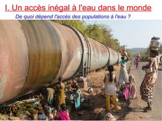 I. Un accès inégal à l'eau dans le monde
De quoi dépend l'accès des populations à l'eau ?