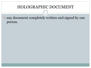 HOLOGRAPHIC DOCUMENT
 any document completely written and signed by one
person.
 