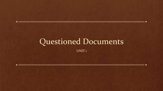 Questioned Documents
UNIT 1
 