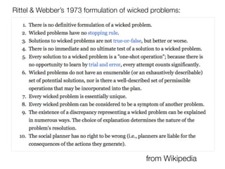from Wikipedia
Rittel & Webber’s 1973 formulation of wicked problems:
 