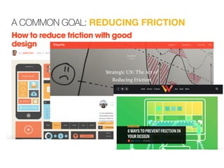 A COMMON GOAL: REDUCING FRICTION
 
