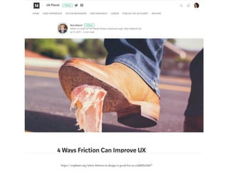 https://uxplanet.org/when-friction-in-design-is-good-for-ux-e2dd82cfab67
 