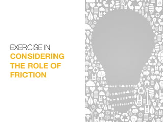 EXERCISE IN
CONSIDERING
THE ROLE OF
FRICTION
 