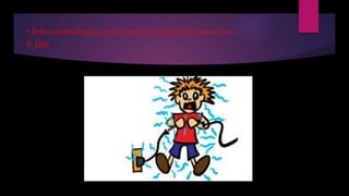 7.before connecting to a power source, make sure the power is on
B. false
 