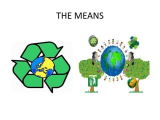 THE MEANS
 