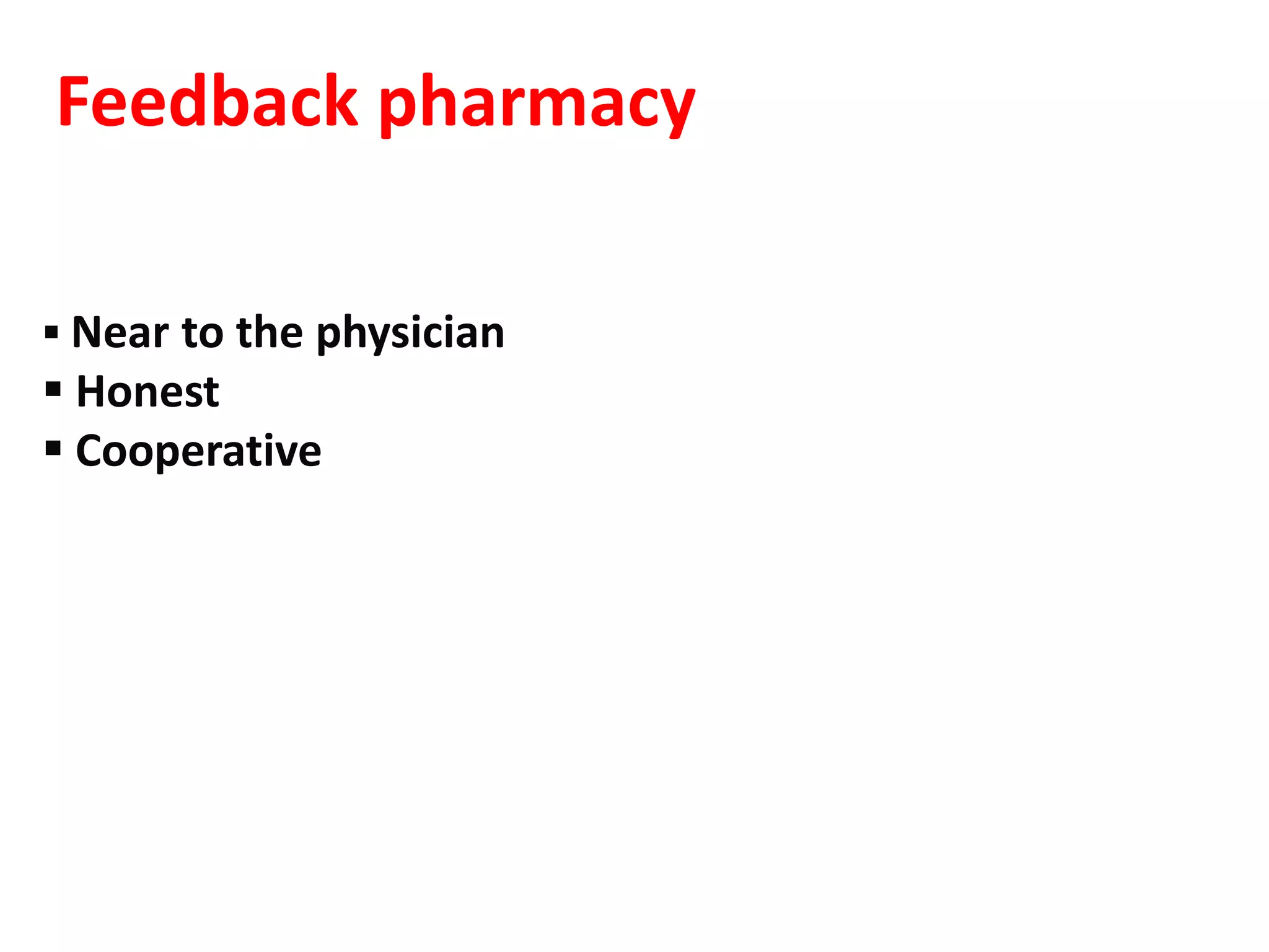 Feedback pharmacy

 Near to the physician
 Honest
 Cooperative
 