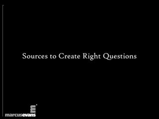 Sources to Create Right Questions
 