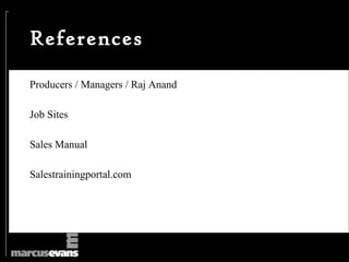 References

Producers / Managers / Raj Anand

Job Sites

Sales Manual

Salestrainingportal.com
 