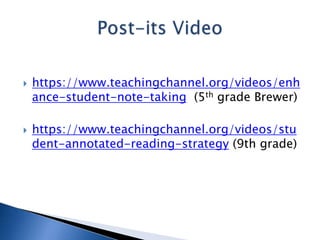 



https://www.teachingchannel.org/videos/enh
ance-student-note-taking (5th grade Brewer)
https://www.teachingchannel.org/videos/stu
dent-annotated-reading-strategy (9th grade)

 