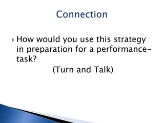  How

would you use this strategy
in preparation for a performancetask?
(Turn and Talk)

 